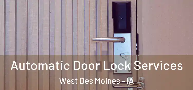 Automatic Door Lock Services West Des Moines - IA