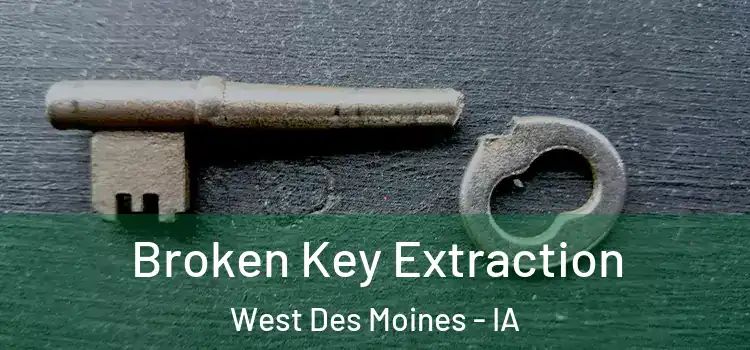 Broken Key Extraction West Des Moines - IA