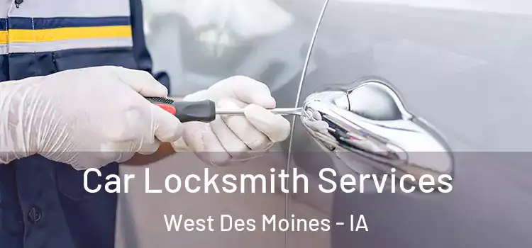 Car Locksmith Services West Des Moines - IA
