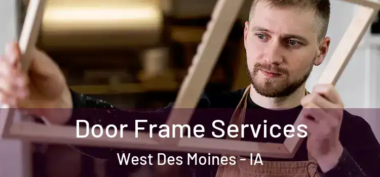 Door Frame Services West Des Moines - IA