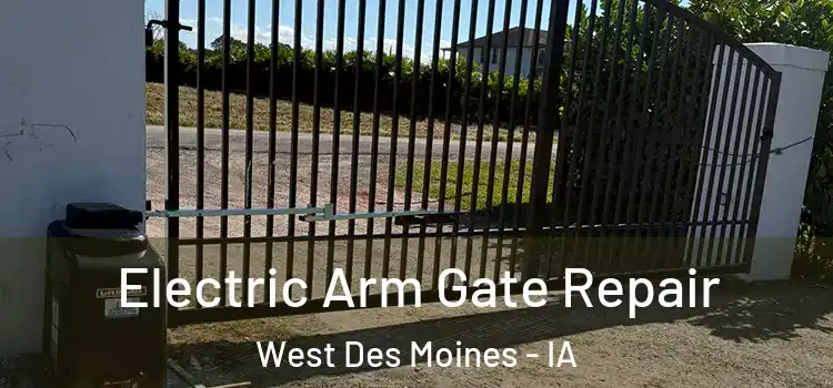 Electric Arm Gate Repair West Des Moines - IA