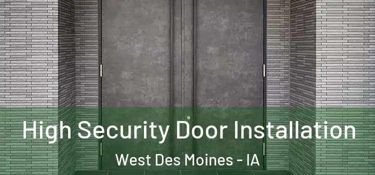 High Security Door Installation West Des Moines - IA