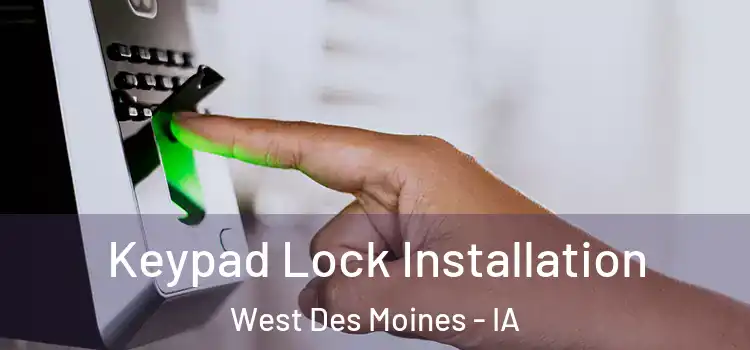 Keypad Lock Installation West Des Moines - IA