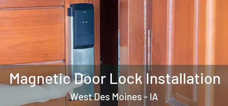  Magnetic Door Lock Installation West Des Moines - IA
