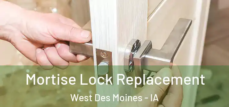 Mortise Lock Replacement West Des Moines - IA