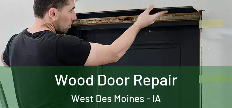 Wood Door Repair West Des Moines - IA